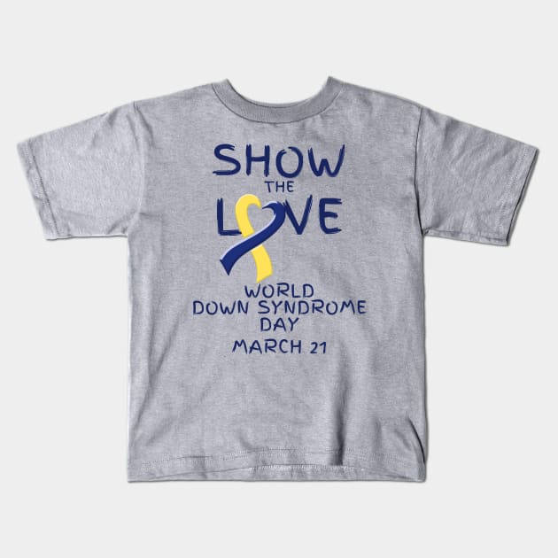 Show the Love - World Down Syndrome Day Kids T-Shirt by A Down Syndrome Life